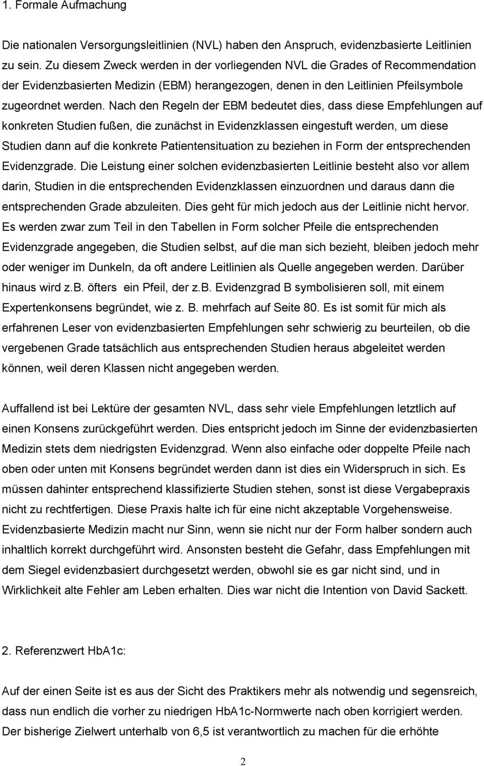 Nach den Regeln der EBM bedeutet dies, dass diese Empfehlungen auf konkreten Studien fußen, die zunächst in Evidenzklassen eingestuft werden, um diese Studien dann auf die konkrete Patientensituation