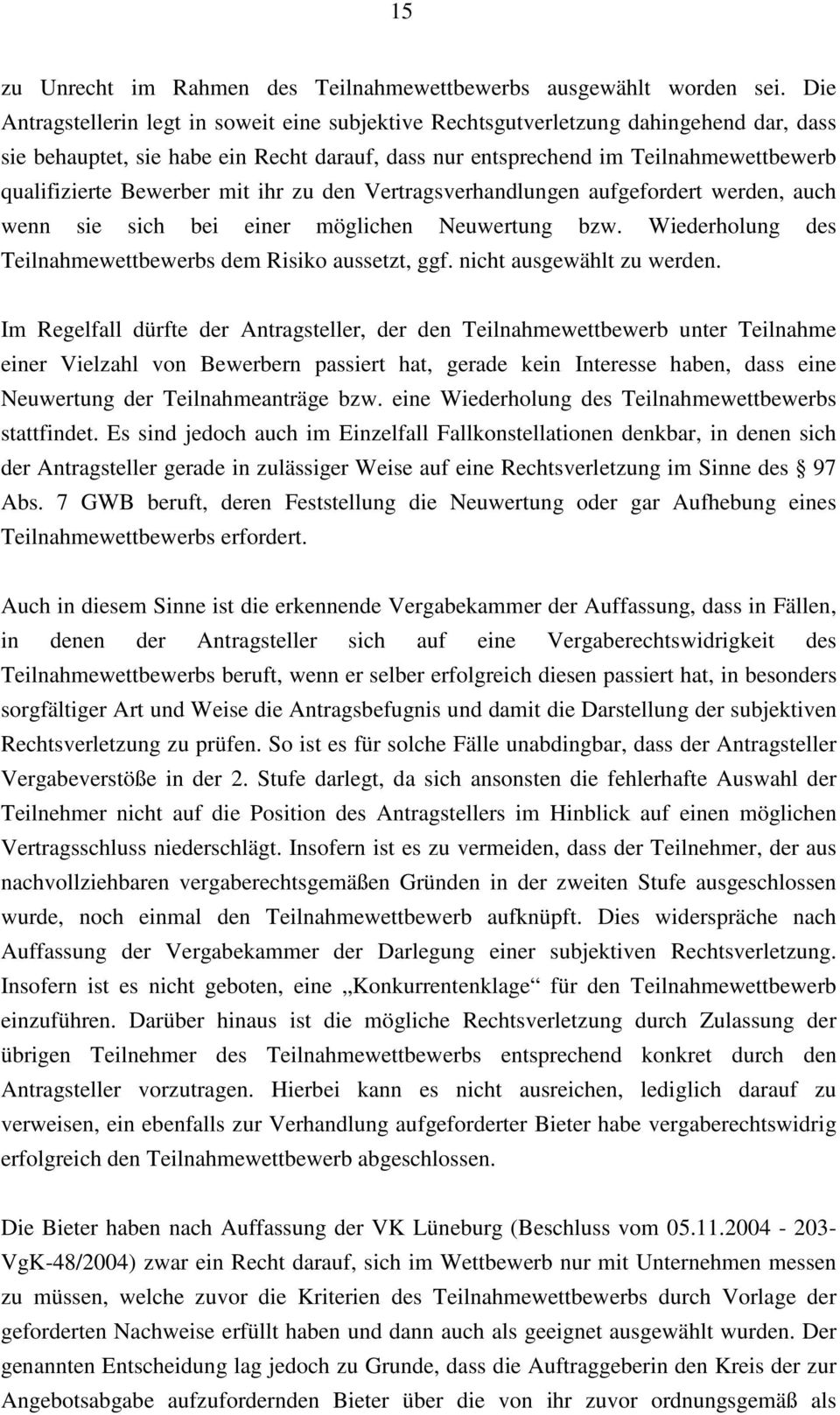 Bewerber mit ihr zu den Vertragsverhandlungen aufgefordert werden, auch wenn sie sich bei einer möglichen Neuwertung bzw. Wiederholung des Teilnahmewettbewerbs dem Risiko aussetzt, ggf.