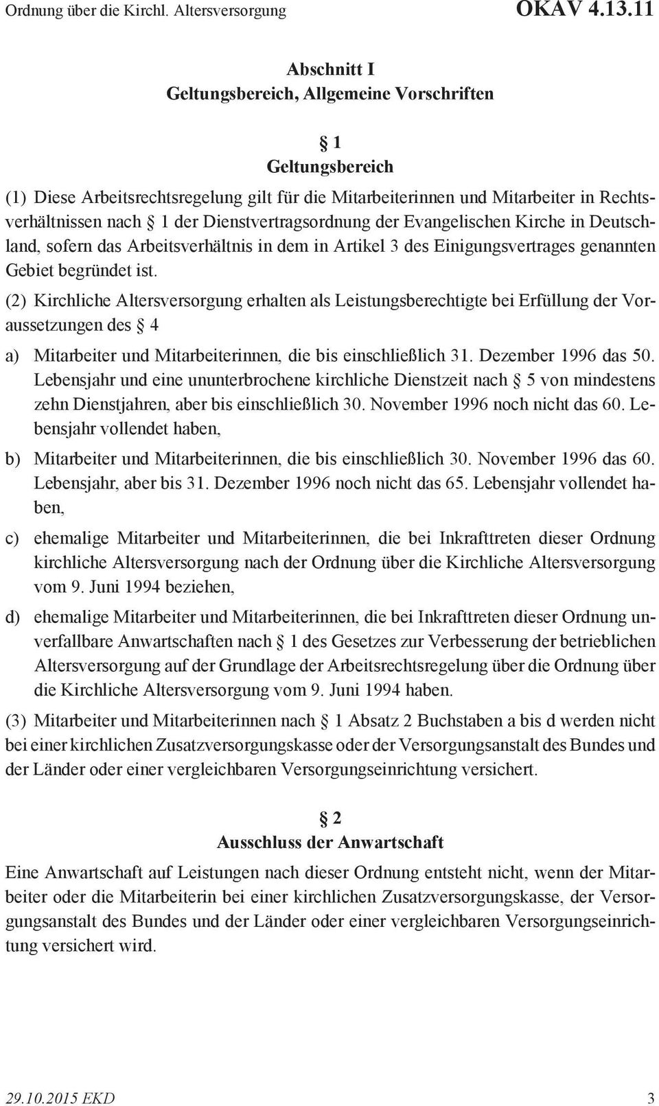 Dienstvertragsordnung der Evangelischen Kirche in Deutschland, sofern das Arbeitsverhältnis in dem in Artikel 3 des Einigungsvertrages genannten Gebiet begründet ist.