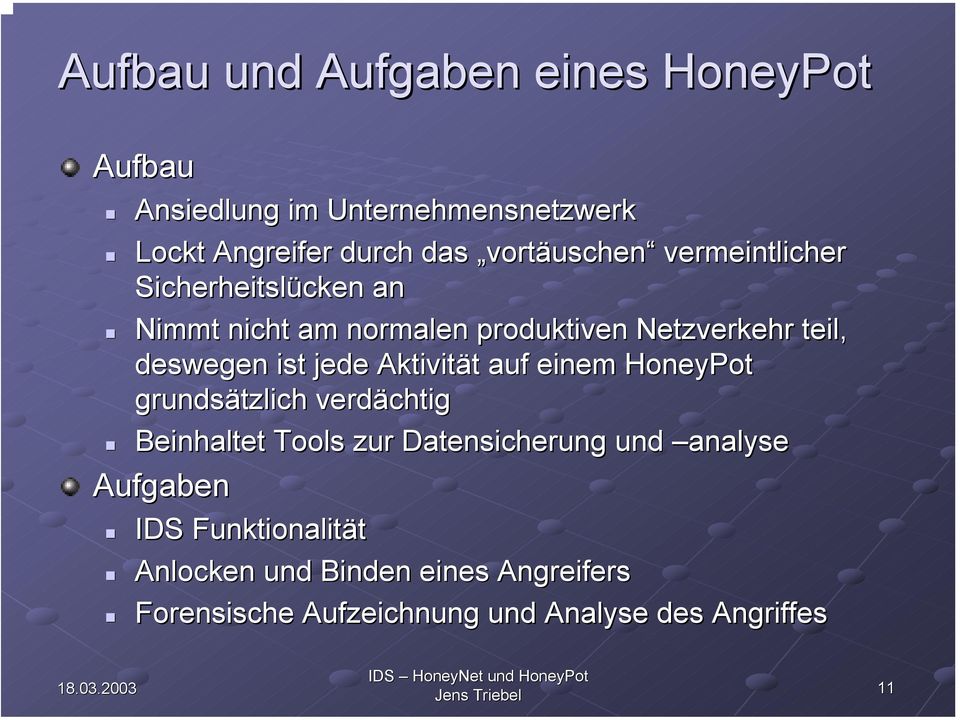 ist jede Aktivität auf einem HoneyPot grundsätzlich verdächtig Beinhaltet Tools zur Datensicherung und analyse