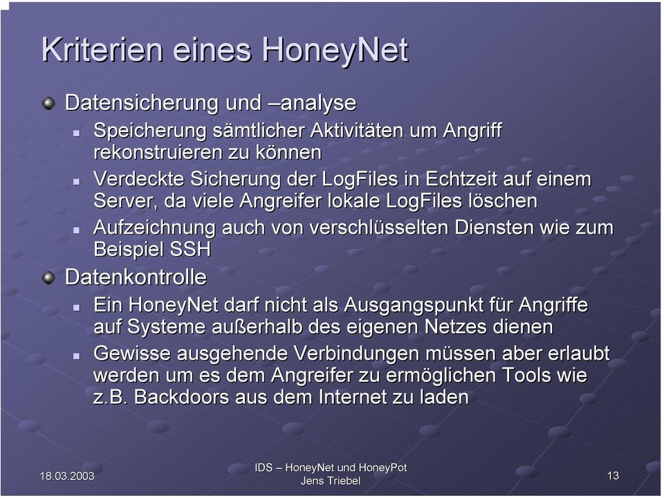 Diensten wie zum Beispiel SSH Datenkontrolle Ein HoneyNet darf nicht als Ausgangspunkt für Angriffe auf Systeme außerhalb des eigenen Netzes