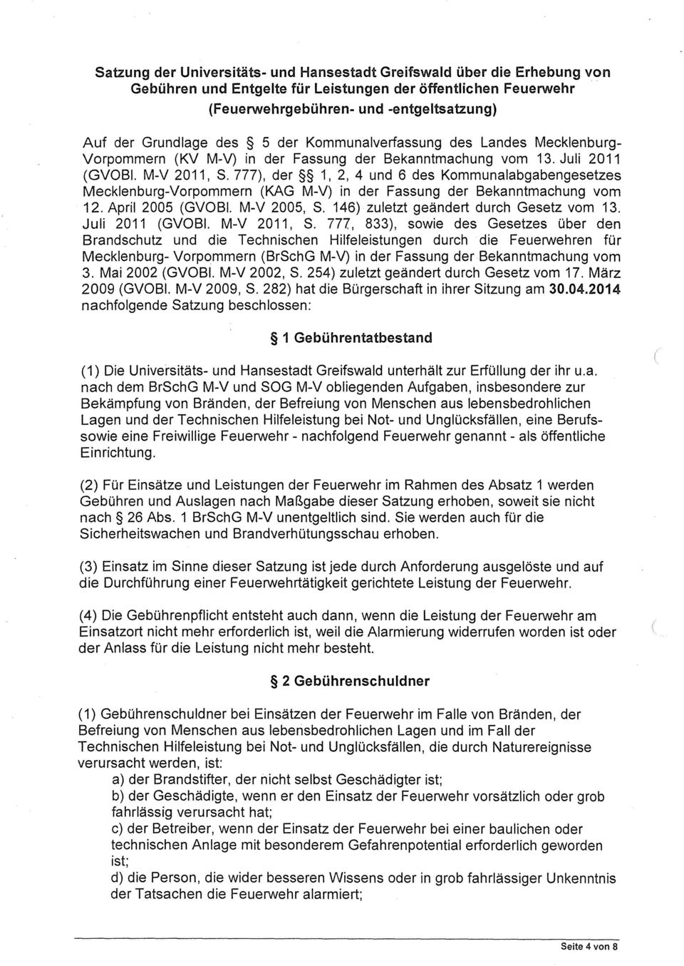 777), der 1, 2, 4 und 6 des Kommunalabgabengesetzes Mecklenburg-Vorpommern (KAG M-V) in der Fassung der Bekanntmachung vom 12. April 2005 (GVOBI. M-V 2005, S.