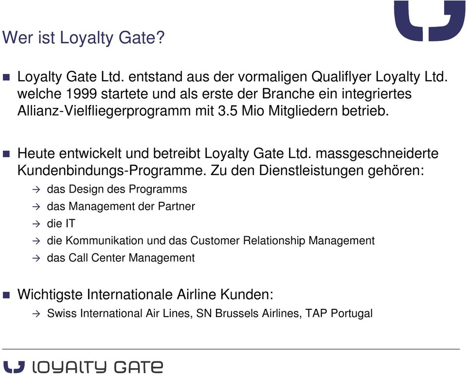 Heute entwickelt und betreibt Loyalty Gate Ltd. massgeschneiderte Kundenbindungs-Programme.