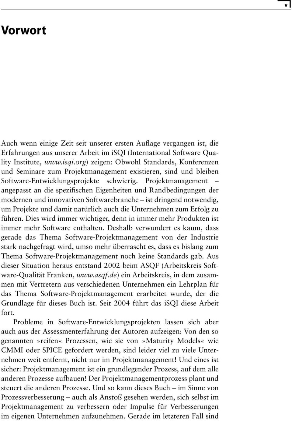 Projektmanagement angepasst an die spezifischen Eigenheiten und Randbedingungen der modernen und innovativen Softwarebranche ist dringend notwendig, um Projekte und damit natürlich auch die