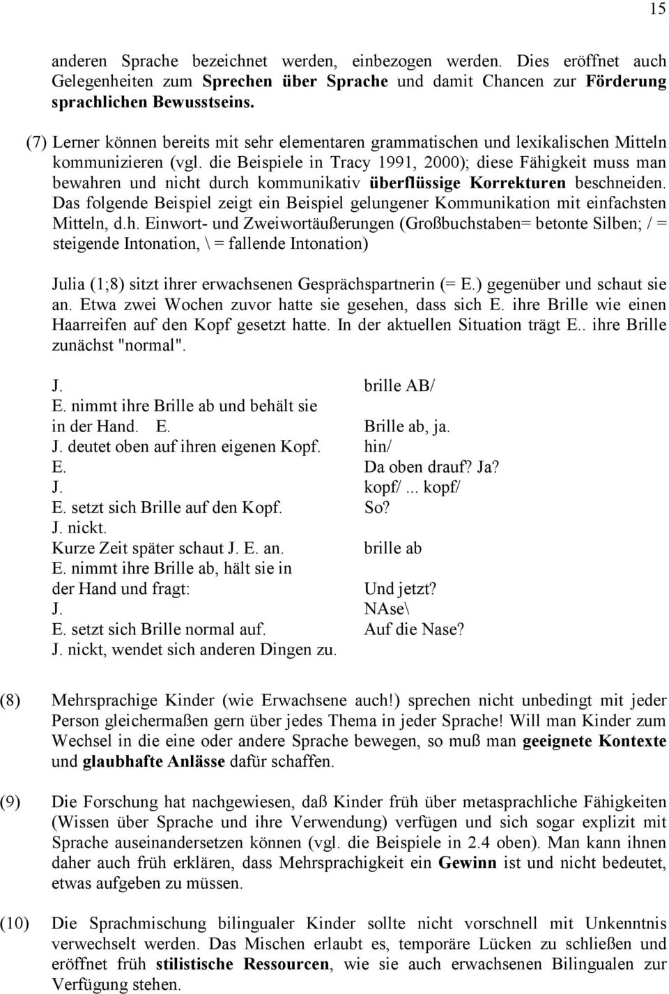 die Beispiele in Tracy 1991, 2000); diese Fähigkeit muss man bewahren und nicht durch kommunikativ überflüssige Korrekturen beschneiden.