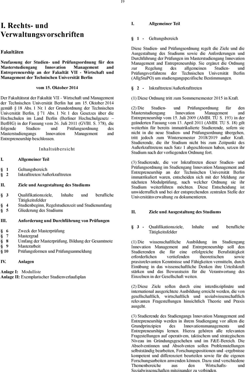 Oktober 2014 gemäß 18 Abs. 1 Nr. 1 der Grundordnung der Technischen Universität Berlin, 71 Abs. 1 Nr. 1 des Gesetzes über die Hochschulen im Land Berlin (Berliner Hochschulgesetz BerlHG) in der Fassung vom 26.