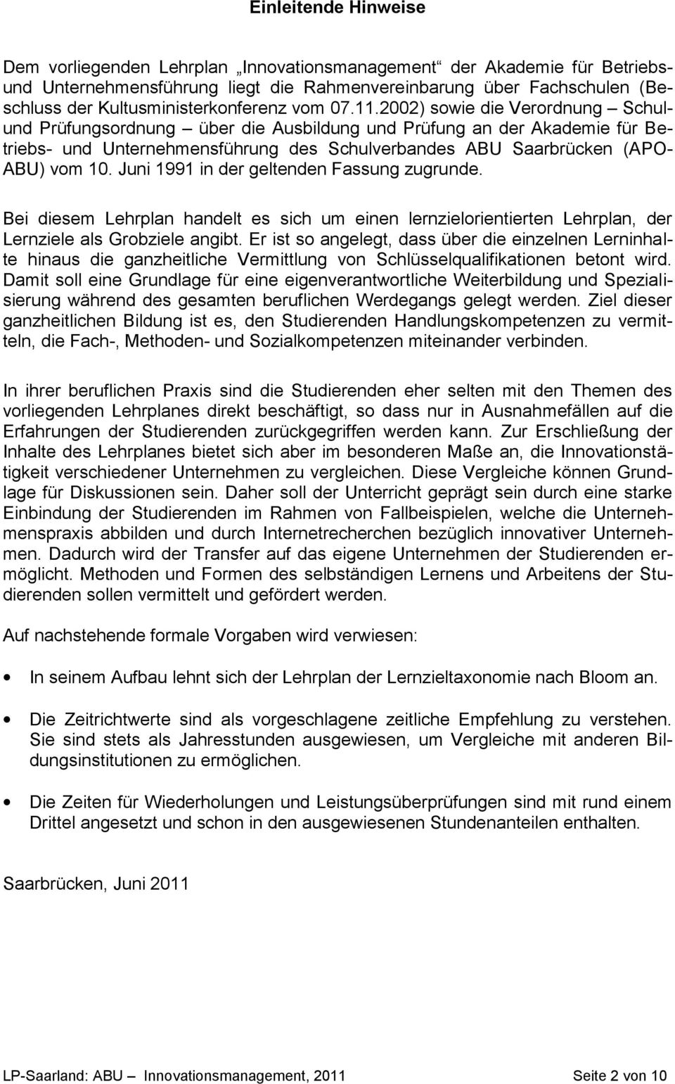 2002) sowie die Verordnung Schulund Prüfungsordnung über die Ausbildung und Prüfung an der Akademie für Betriebs- und Unternehmensführung des Schulverbandes ABU Saarbrücken (APO- ABU) vom 10.
