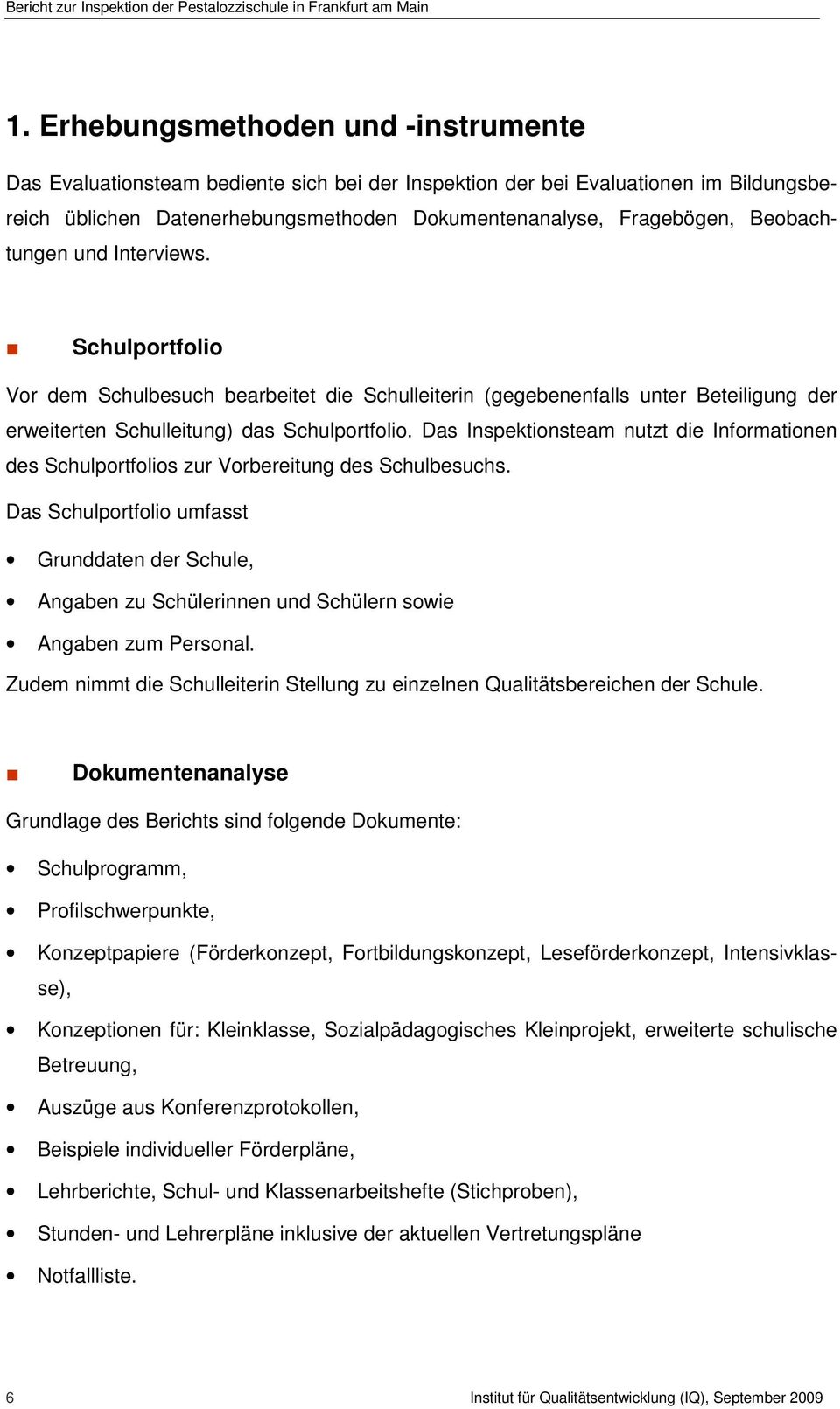 Das Inspektionsteam nutzt die Informationen des Schulportfolios zur Vorbereitung des Schulbesuchs.