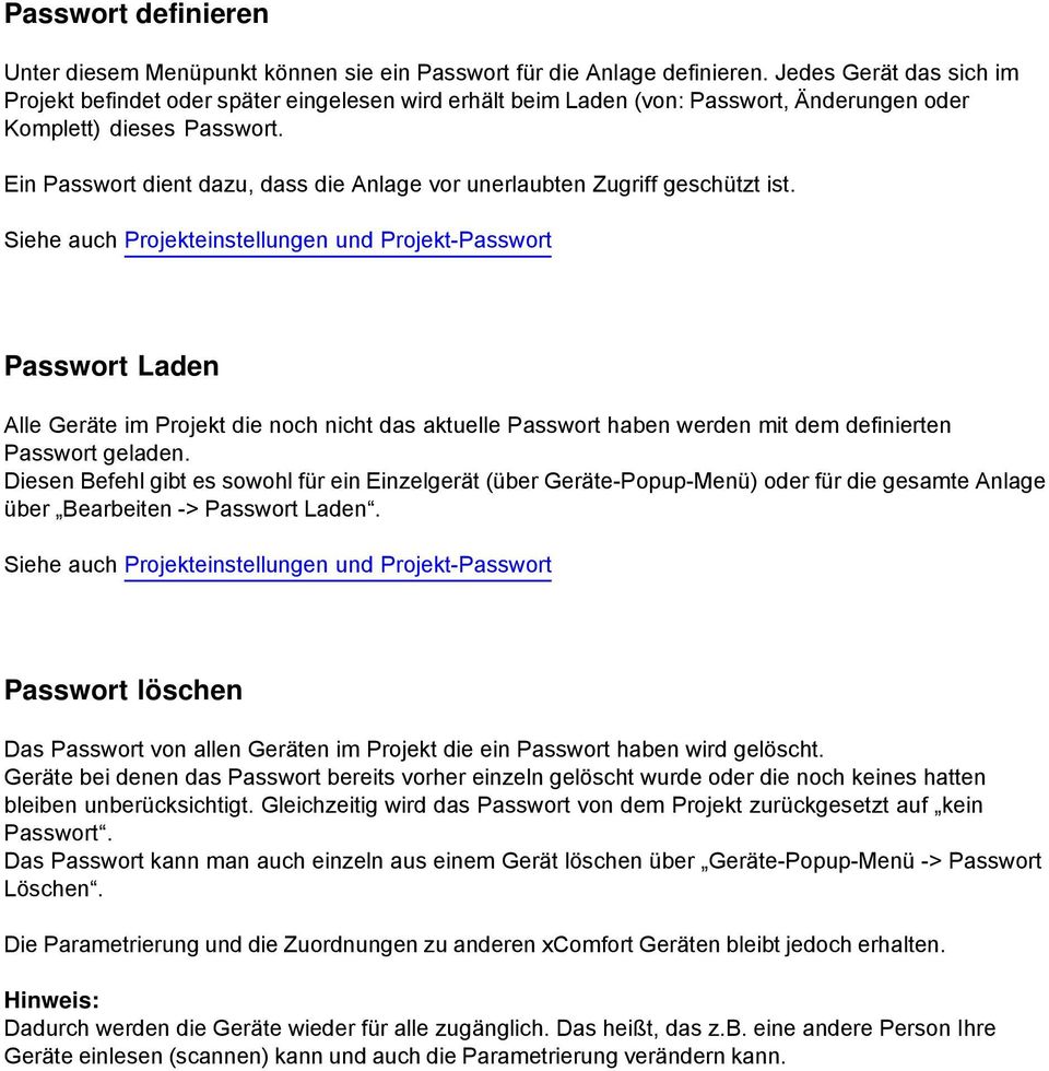 Ein Passwort dient dazu, dass die Anlage vor unerlaubten Zugriff geschützt ist.