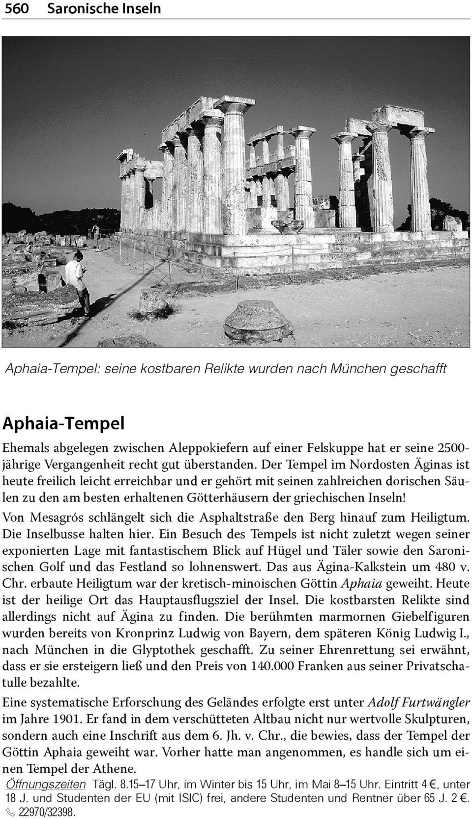 Der Tempel im Nordosten s ist heute freilich leicht erreichbar und er gehört mit seinen zahlreichen dorischen Säulen zu den am besten erhaltenen Götterhäusern der griechischen Inseln!