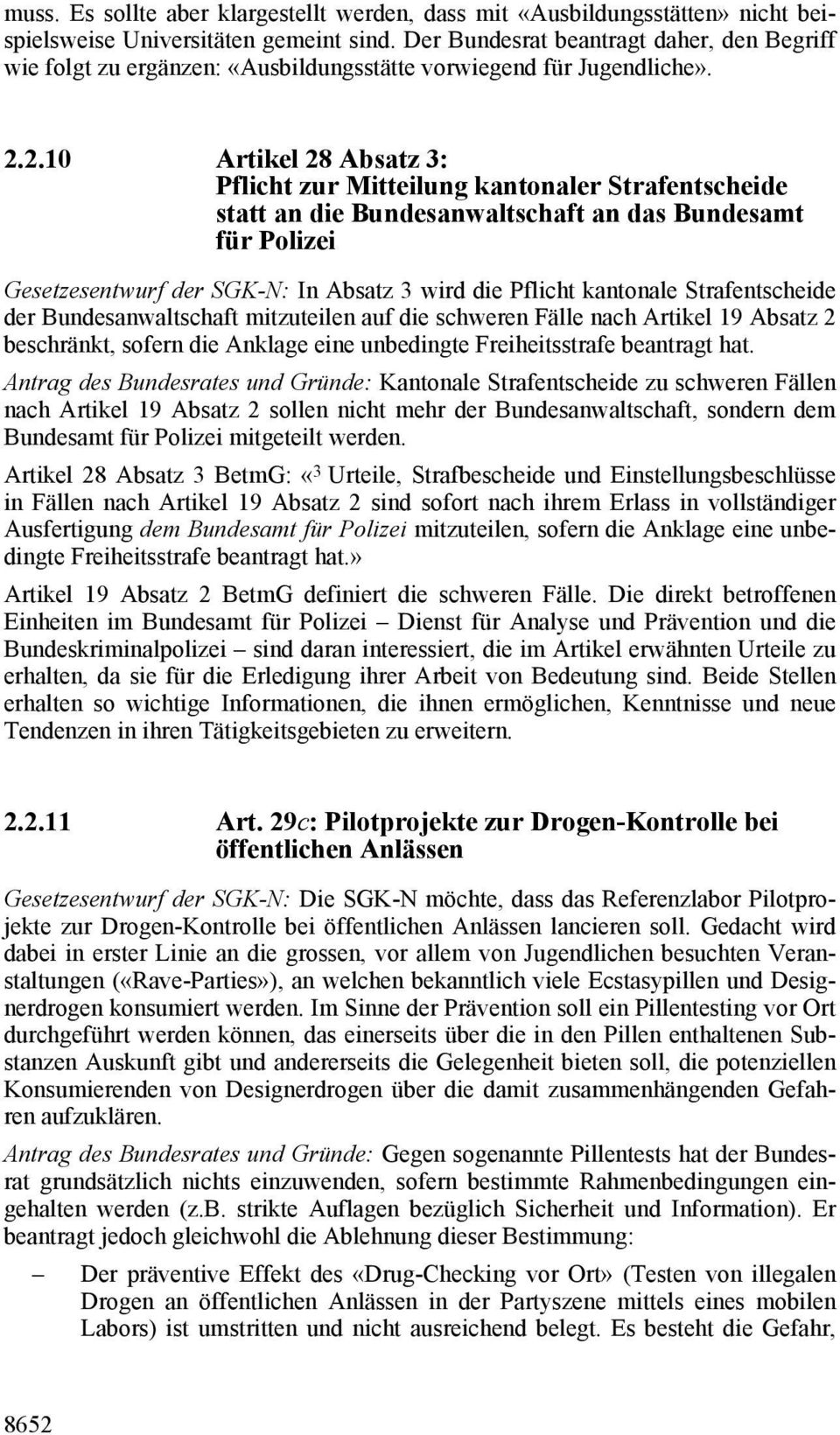 2.10 Artikel 28 Absatz 3: Pflicht zur Mitteilung kantonaler Strafentscheide statt an die Bundesanwaltschaft an das Bundesamt für Polizei Gesetzesentwurf der SGK-N: In Absatz 3 wird die Pflicht