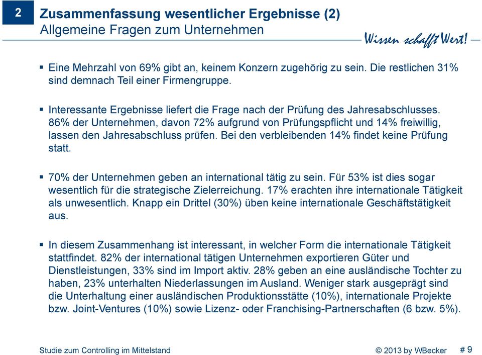 86% der Unternehmen, davon 72% aufgrund von Prüfungspflicht und 14% freiwillig, lassen den Jahresabschluss prüfen. Bei den verbleibenden 14% findet keine Prüfung statt.