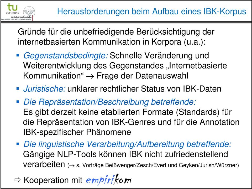 Repräsentation/Beschreibung betreffende: Es gibt derzeit keine etablierten Formate (Standards) für die Repräsentation von IBK-Genres und für die Annotation IBK-spezifischer