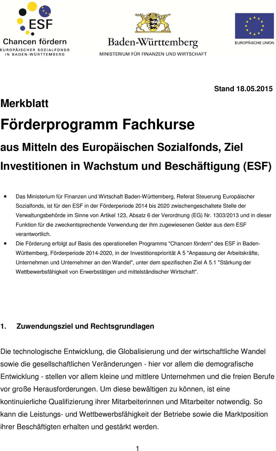Sozialfonds, ist für den ESF in der Förderperiode 2014 bis 2020 zwischengeschaltete Stelle der Verwaltungsbehörde im Sinne von Artikel 123, Absatz 6 der Verordnung (EG) Nr.