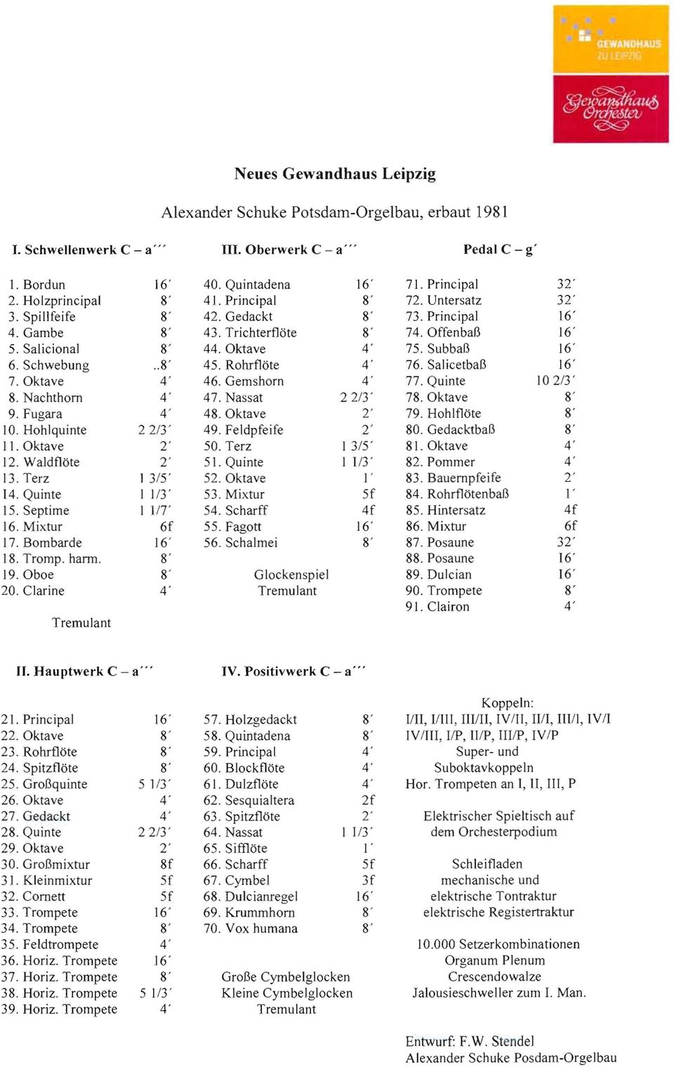 Septime I 117' 16. Mixtur 6f 17. Bombarde 16' 18. Tromp. harm. 8' 19. Oboe 8' 20. Clarine 4' Tremulant 40. Quintadena 16' 71. Principal 32' 41. Principal 8' n. Untersatz 32' 42. Gedackt 8' 73.