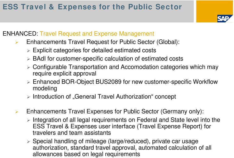 customer-specific Workflow modeling Introduction of General Travel Authorization concept Enhancements Travel Expenses for Public Sector (Germany only): Integration of all legal requirements on