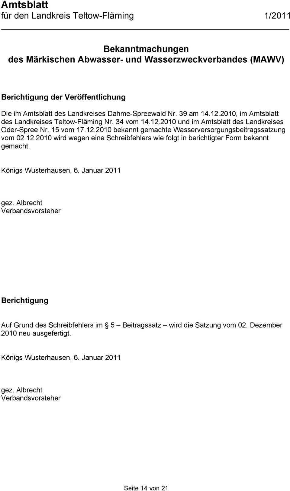 12.2010 wird wegen eine Schreibfehlers wie folgt in berichtigter Form bekannt gemacht. Königs Wusterhausen, 6. Januar 2011 gez.