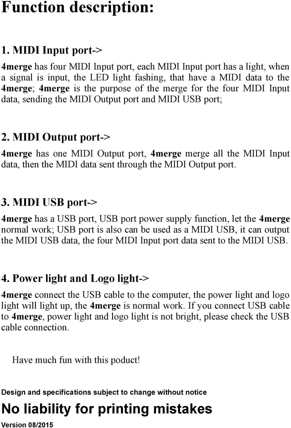 merge for the four MIDI Input data, sending the MIDI Output port and MIDI USB port; 2.