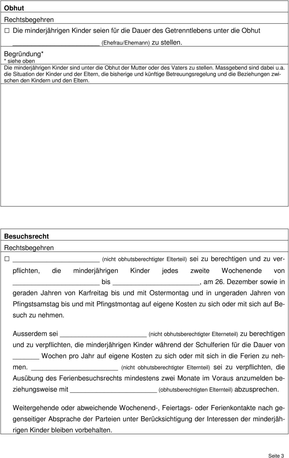 ers zu stellen. Massgebend sind dabei u.a. die Situation der Kinder und der Eltern, die bisherige und künftige Betreuungsregelung und die Beziehungen zwischen den Kindern und den Eltern.