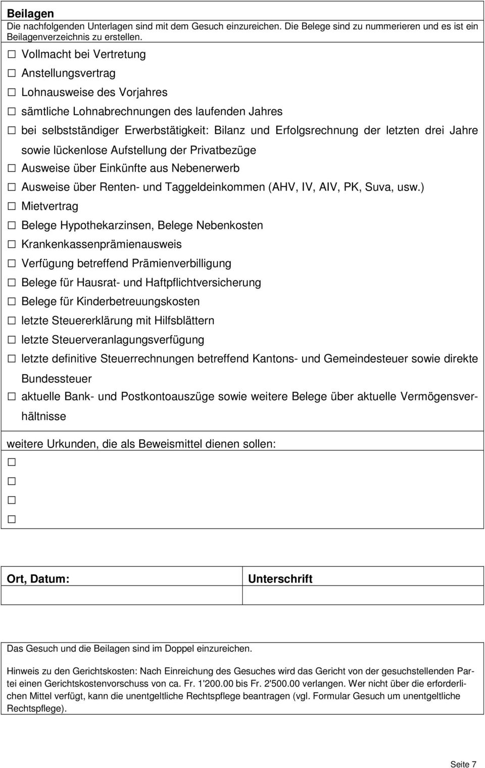 drei Jahre sowie lückenlose Aufstellung der Privatbezüge Ausweise über Einkünfte aus Nebenerwerb Ausweise über Renten- und Taggeldeinkommen (AHV, IV, AIV, PK, Suva, usw.