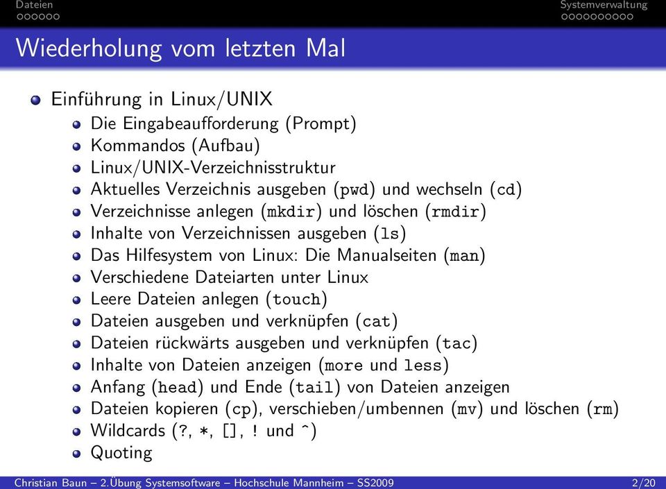 Linux/UNIX-Verzeichnisstruktur Aktuelles Verzeichnis ausgeben (pwd) und wechseln (cd) Verzeichnisse anlegen (mkdir) und löschen (rmdir) Inhalte von Verzeichnissen ausgeben (ls)