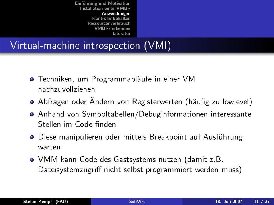 im Code finden Diese manipulieren oder mittels Breakpoint auf Ausführung warten VMM kann Code des Gastsystems