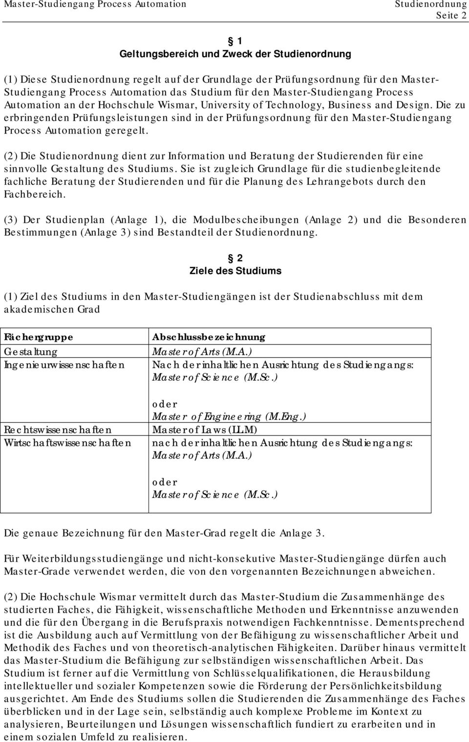 (2) Die dient zur Information und Beratung der Studierenden für eine sinnvolle Gestaltung des Studiums.