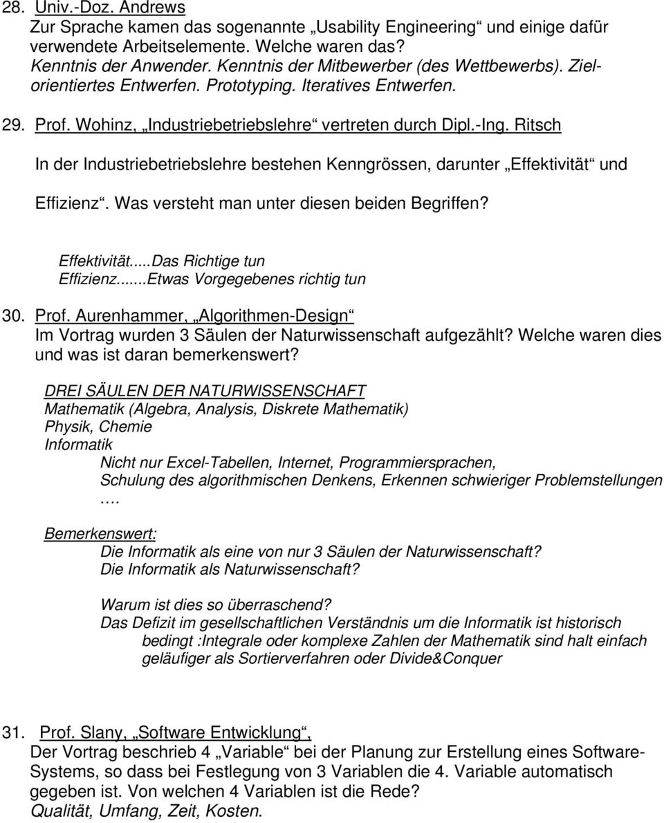 Ritsch In der Industriebetriebslehre bestehen Kenngrössen, darunter Effektivität und Effizienz. Was versteht man unter diesen beiden Begriffen? Effektivität...Das Richtige tun Effizienz.