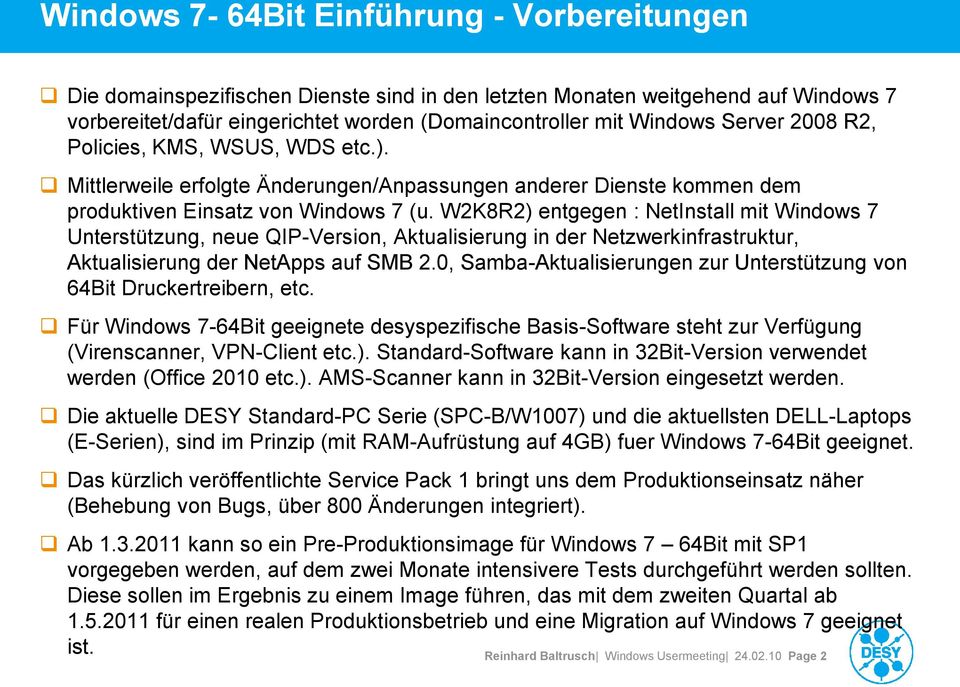 W2K8R2) entgegen : NetInstall mit Windows 7 Unterstützung, neue QIP-Version, Aktualisierung in der Netzwerkinfrastruktur, Aktualisierung der NetApps auf SMB 2.