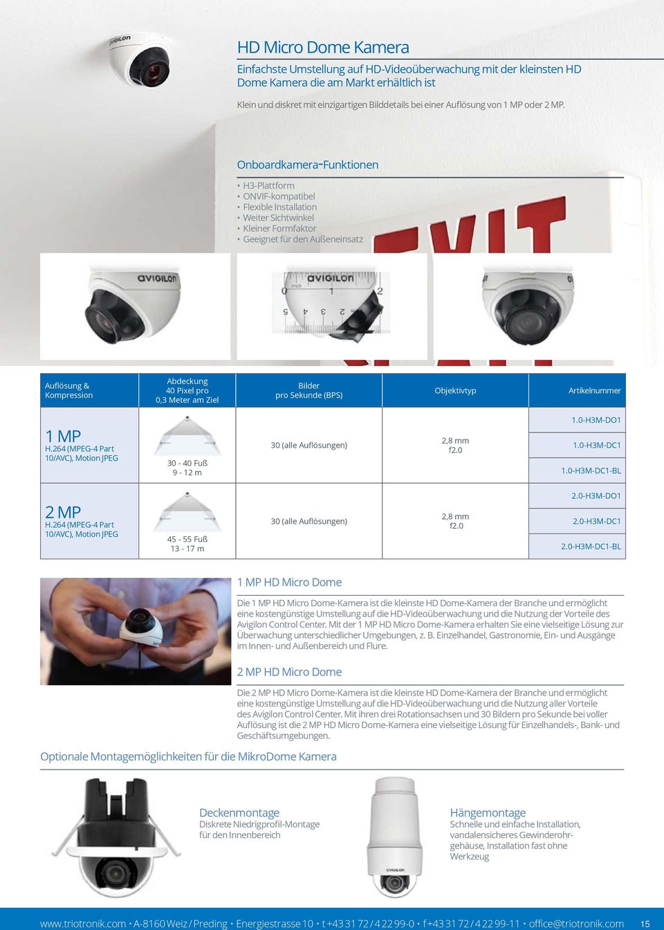 Onboardkamera-Funktionen H3-Plattform ONVIF-kompatibel Flexible Installation Weiter Sichtwinkel Kleiner Formfaktor Geeignet für den Außeneinsatz Auflösung & Kompression Abdeckung 40 Pixel pro 0,3