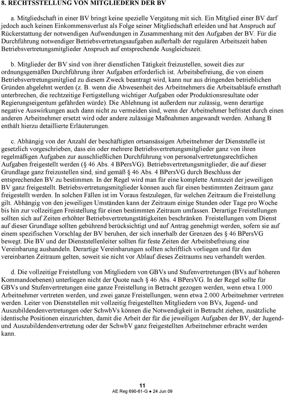 Aufgaben der BV. Für die Durchführung notwendiger Betriebsvertretungsaufgaben außerhalb der regulären Arbeitszeit haben Betriebsvertretungsmitglieder Anspruch auf entsprechende Ausgleichszeit. b.