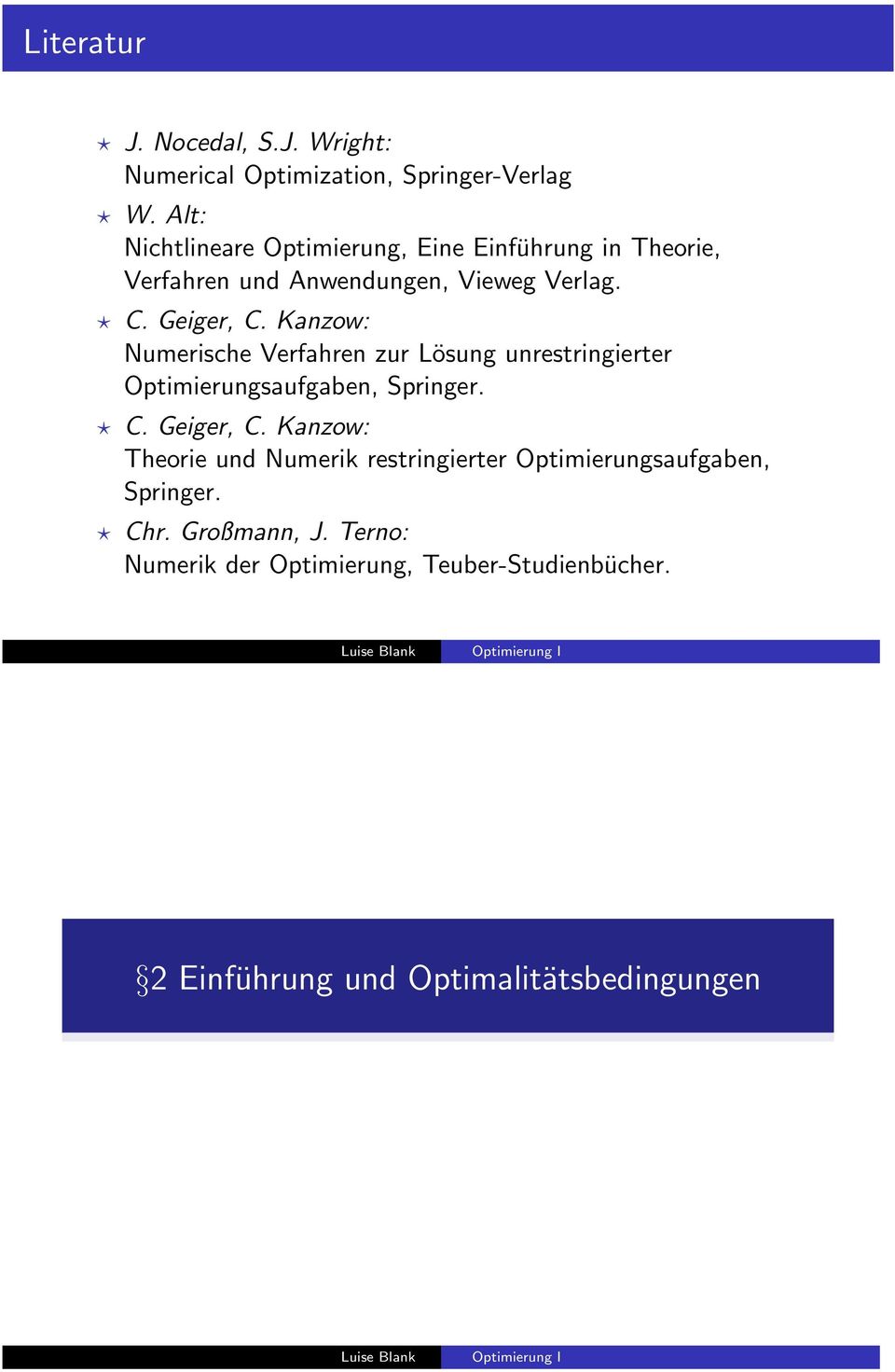 Kanzow: Numerische Verfahren zur Lösung unrestringierter Optimierungsaufgaben, Springer. C. Geiger, C.