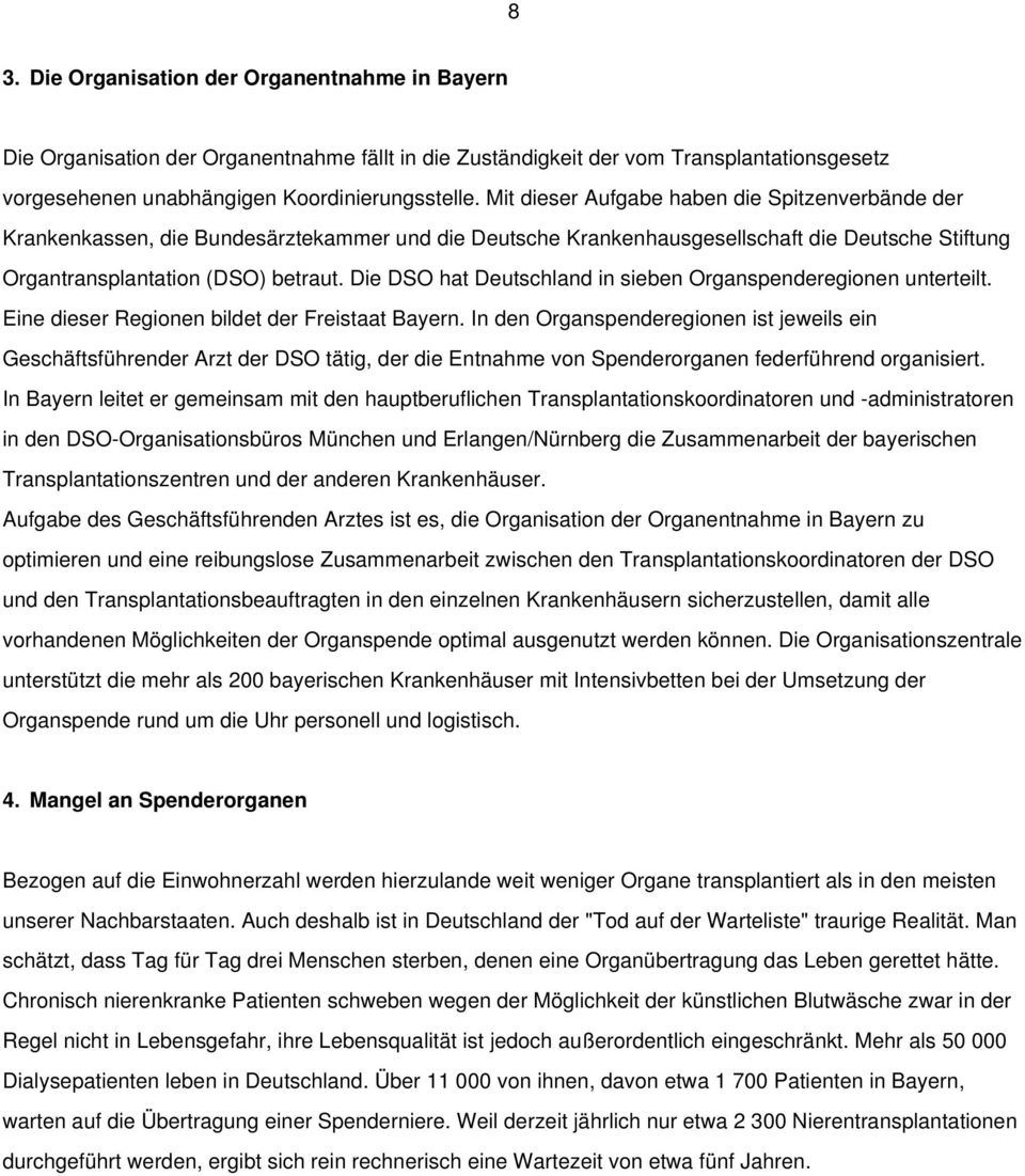 Die DSO hat Deutschland in sieben Organspenderegionen unterteilt. Eine dieser Regionen bildet der Freistaat Bayern.