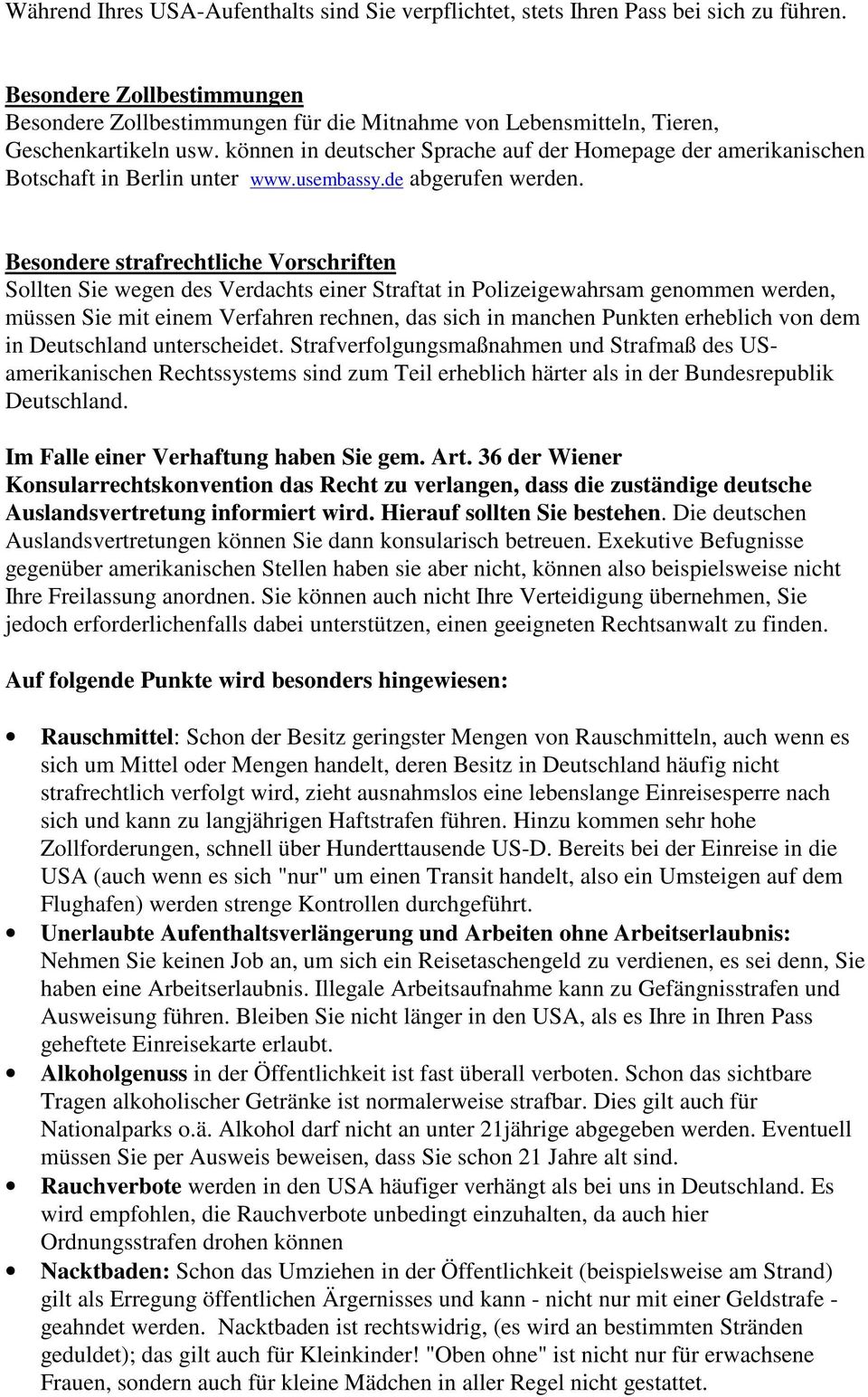 können in deutscher Sprache auf der Homepage der amerikanischen Botschaft in Berlin unter www.usembassy.de abgerufen werden.