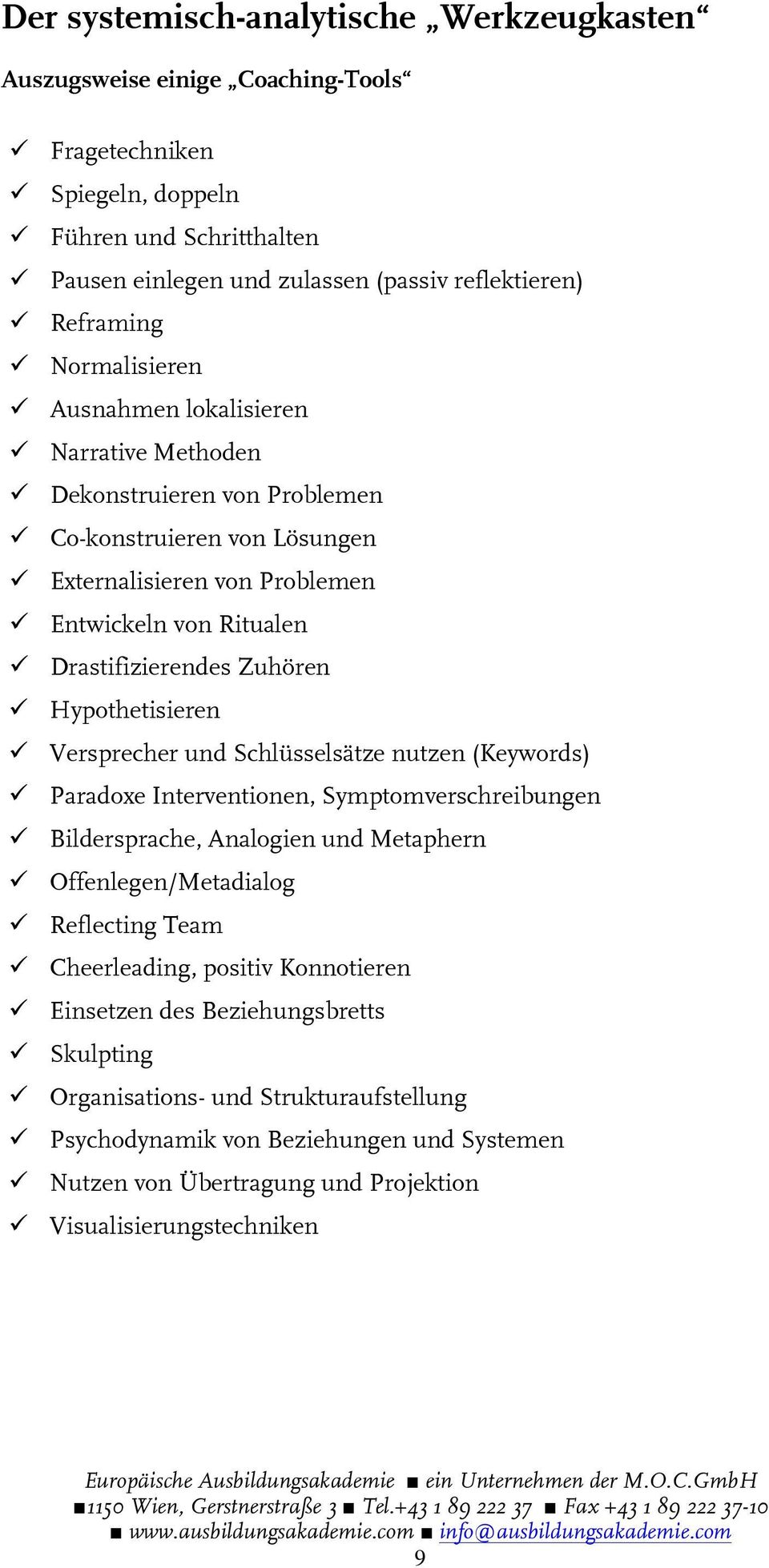 Hypothetisieren Versprecher und Schlüsselsätze nutzen (Keywords) Paradoxe Interventionen, Symptomverschreibungen Bildersprache, Analogien und Metaphern Offenlegen/Metadialog Reflecting Team