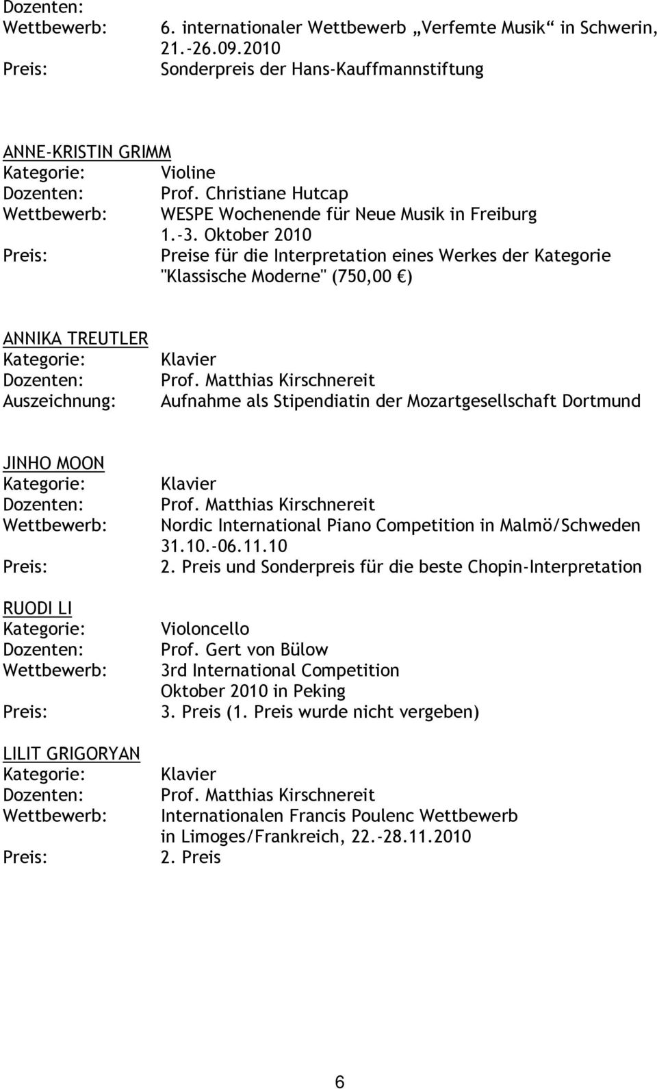 Matthias Kirschnereit Aufnahme als Stipendiatin der Mozartgesellschaft Dortmund JINHO MOON RUODI LI LILIT GRIGORYAN Prof.