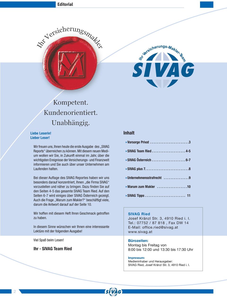 halten. Bei dieser Auflage des SIVAG Reportes haben wir uns besonders darauf konzentriert, Ihnen die Firma SIVAG vorzustellen und näher zu bringen.