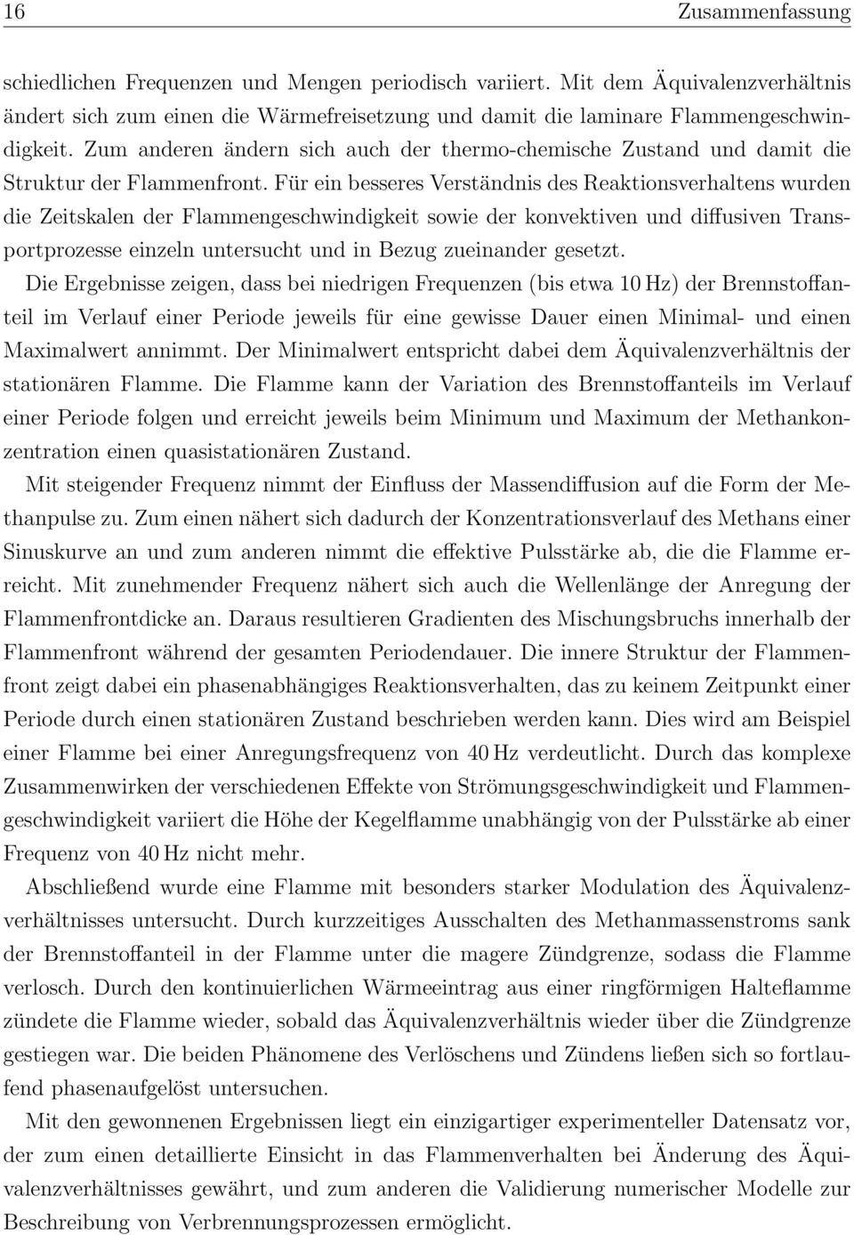 Für ein besseres Verständnis des Reaktionsverhaltens wurden die Zeitskalen der Flammengeschwindigkeit sowie der konvektiven und diffusiven Transportprozesse einzeln untersucht und in Bezug zueinander