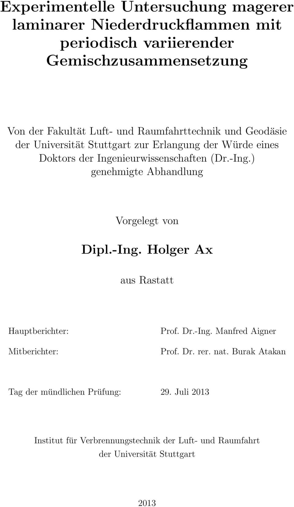 ) genehmigte Abhandlung Vorgelegt von Dipl.-Ing. Holger Ax aus Rastatt Hauptberichter: Mitberichter: Prof. Dr.-Ing. Manfred Aigner Prof. Dr. rer.