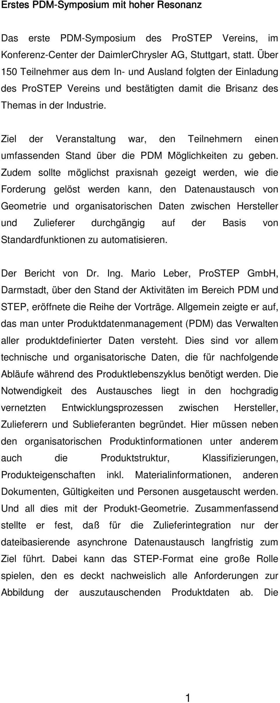 Ziel der Veranstaltung war, den Teilnehmern einen umfassenden Stand über die PDM Möglichkeiten zu geben.