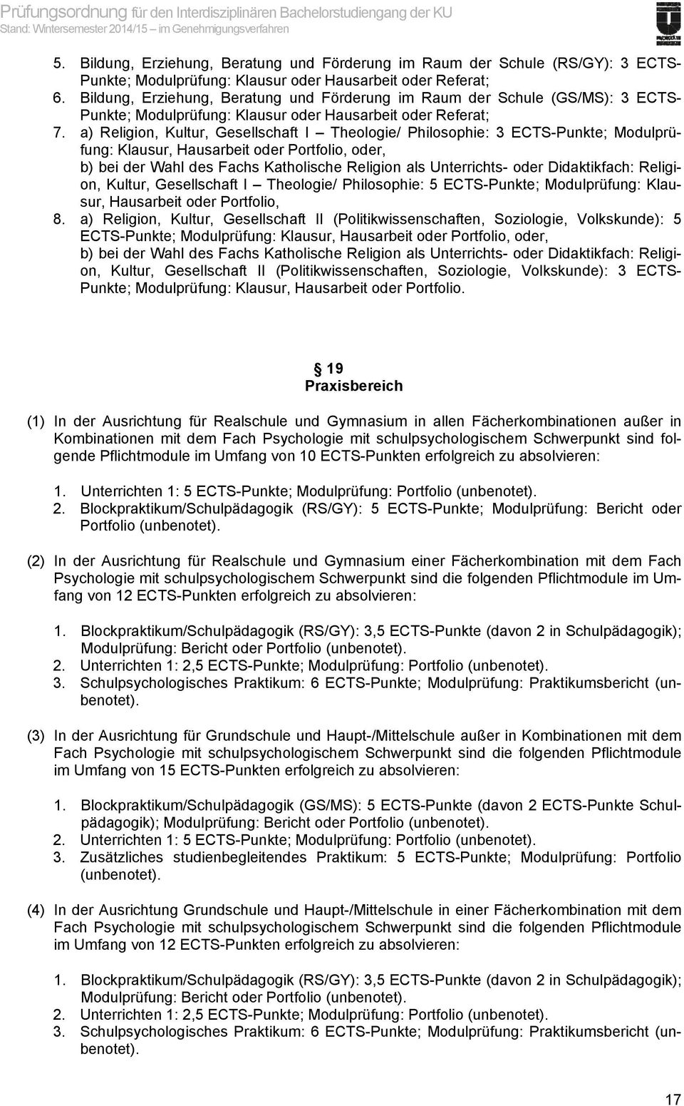 Bildung, Erziehung, Beratung und Förderung im Raum der Schule (GS/MS): 3 ECTS- Punkte; Modulprüfung: Klausur oder Hausarbeit oder Referat; 7.