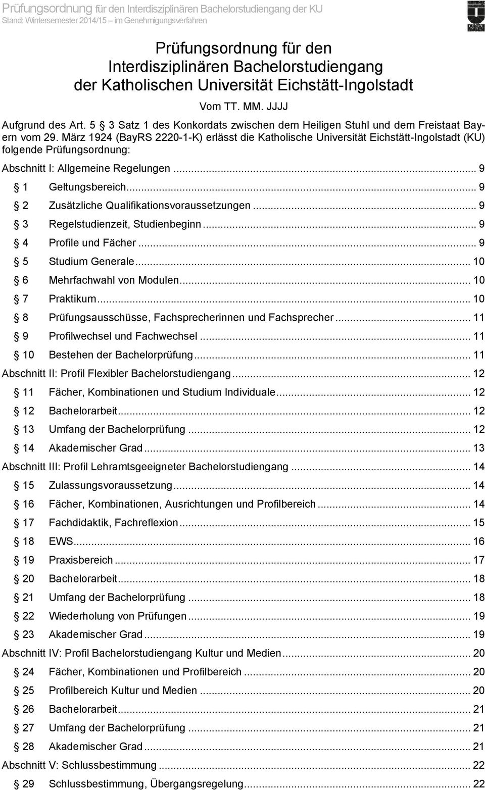 März 1924 (BayRS 2220-1-K) erlässt die Katholische Universität Eichstätt-Ingolstadt (KU) folgende Prüfungsordnung: Abschnitt I: Allgemeine Regelungen... 9 1 Geltungsbereich.