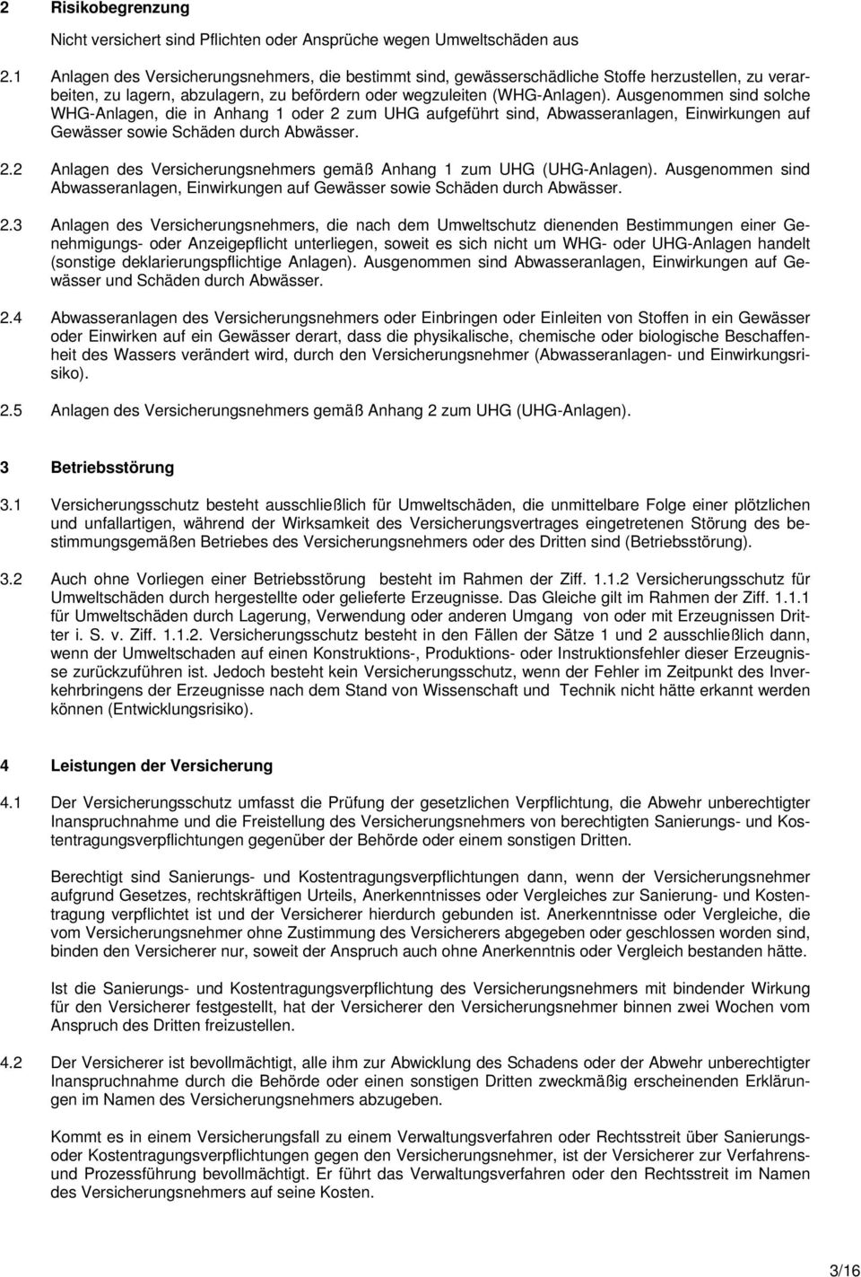 Ausgenommen sind solche WHG-Anlagen, die in Anhang 1 oder 2 zum UHG aufgeführt sind, Abwasseranlagen, Einwirkungen auf Gewässer sowie Schäden durch Abwässer. 2.2 Anlagen des Versicherungsnehmers gemäß Anhang 1 zum UHG (UHG-Anlagen).