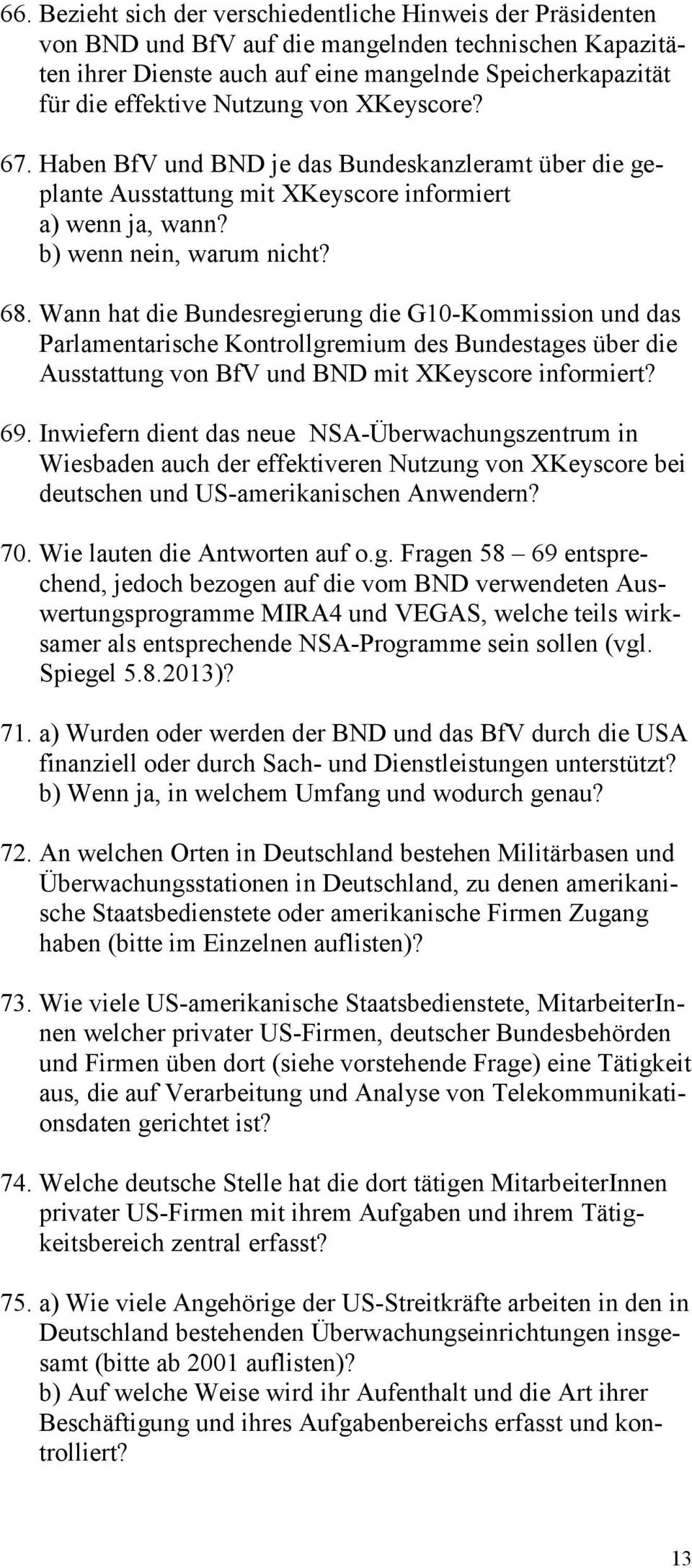 Wann hat die Bundesregierung die G10-Kommission und das Parlamentarische Kontrollgremium des Bundestages über die Ausstattung von BfV und BND mit XKeyscore informiert? 69.