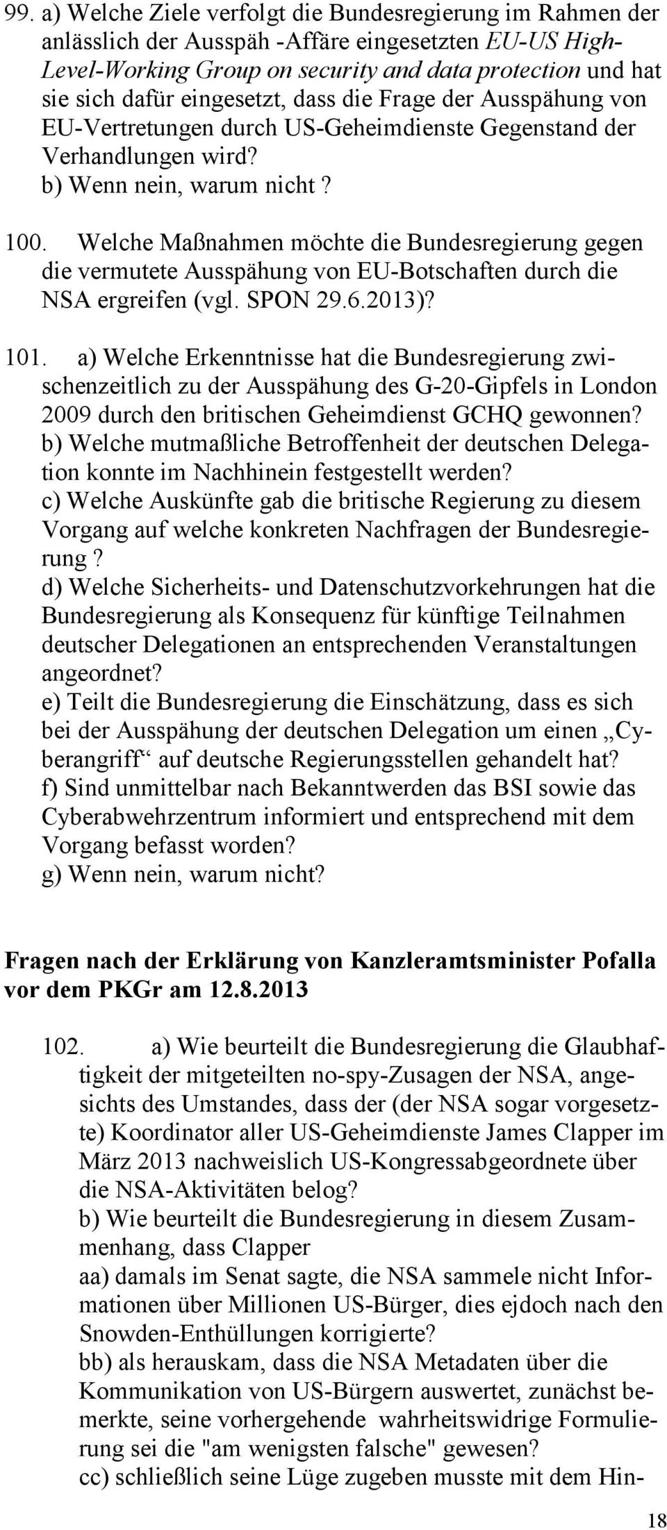 Welche Maßnahmen möchte die Bundesregierung gegen die vermutete Ausspähung von EU-Botschaften durch die NSA ergreifen (vgl. SPON 29.6.2013)? 101.