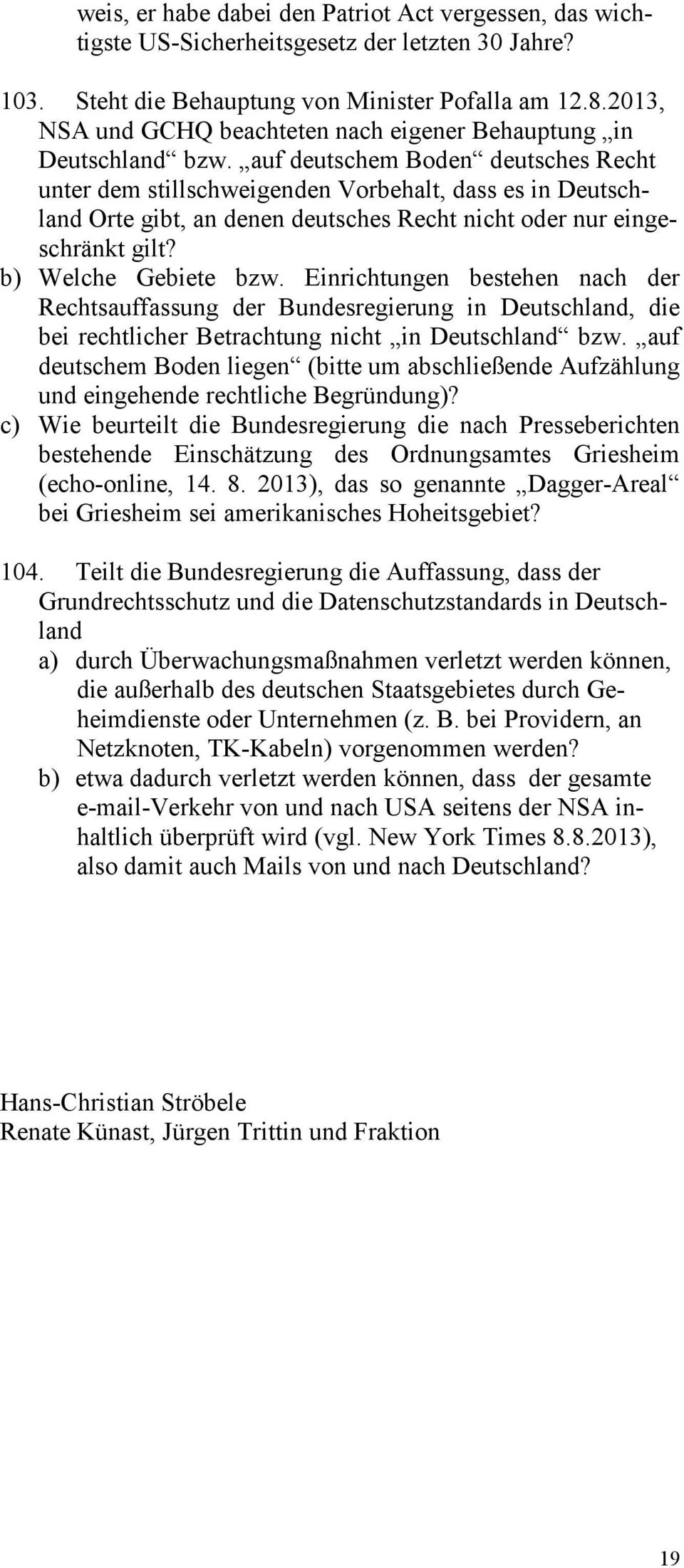 auf deutschem Boden deutsches Recht unter dem stillschweigenden Vorbehalt, dass es in Deutschland Orte gibt, an denen deutsches Recht nicht oder nur eingeschränkt gilt? b) Welche Gebiete bzw.