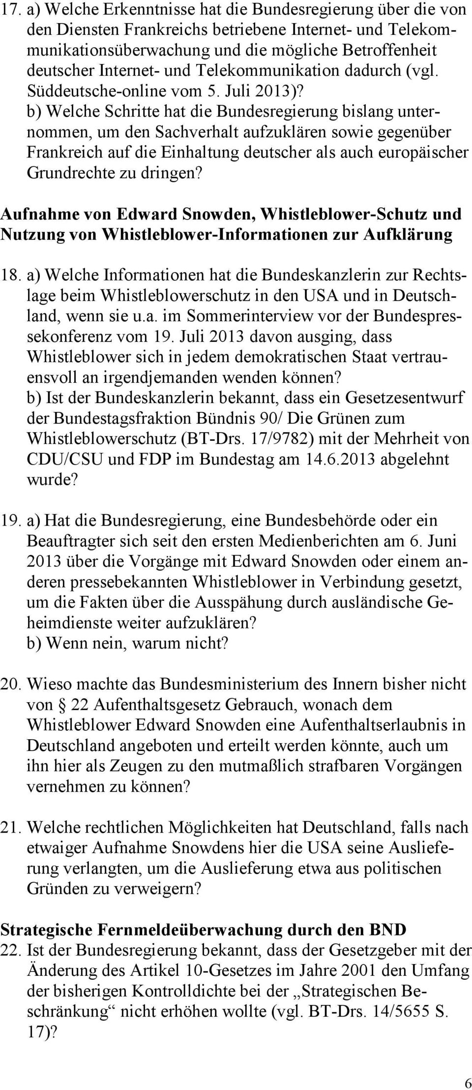 b) Welche Schritte hat die Bundesregierung bislang unternommen, um den Sachverhalt aufzuklären sowie gegenüber Frankreich auf die Einhaltung deutscher als auch europäischer Grundrechte zu dringen?