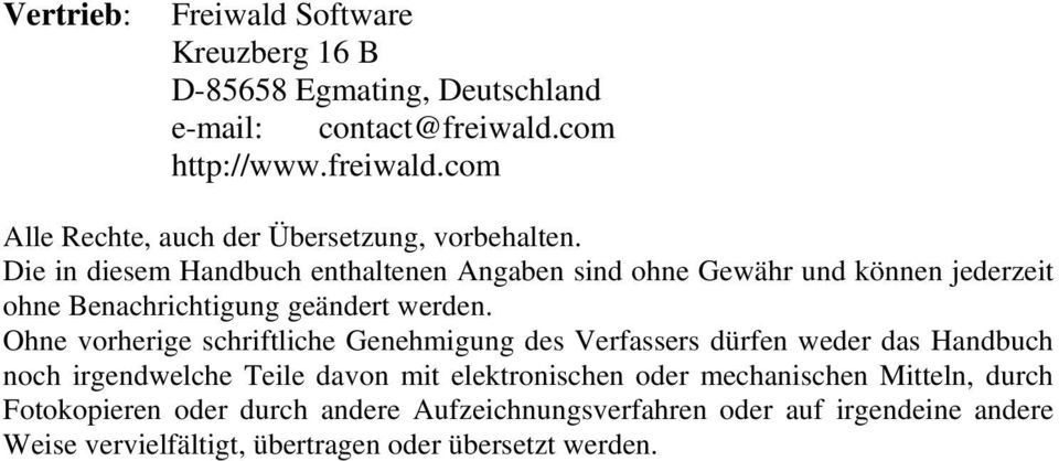 Ohne vorherige schriftliche Genehmigung des Verfassers dürfen weder das Handbuch noch irgendwelche Teile davon mit elektronischen oder mechanischen