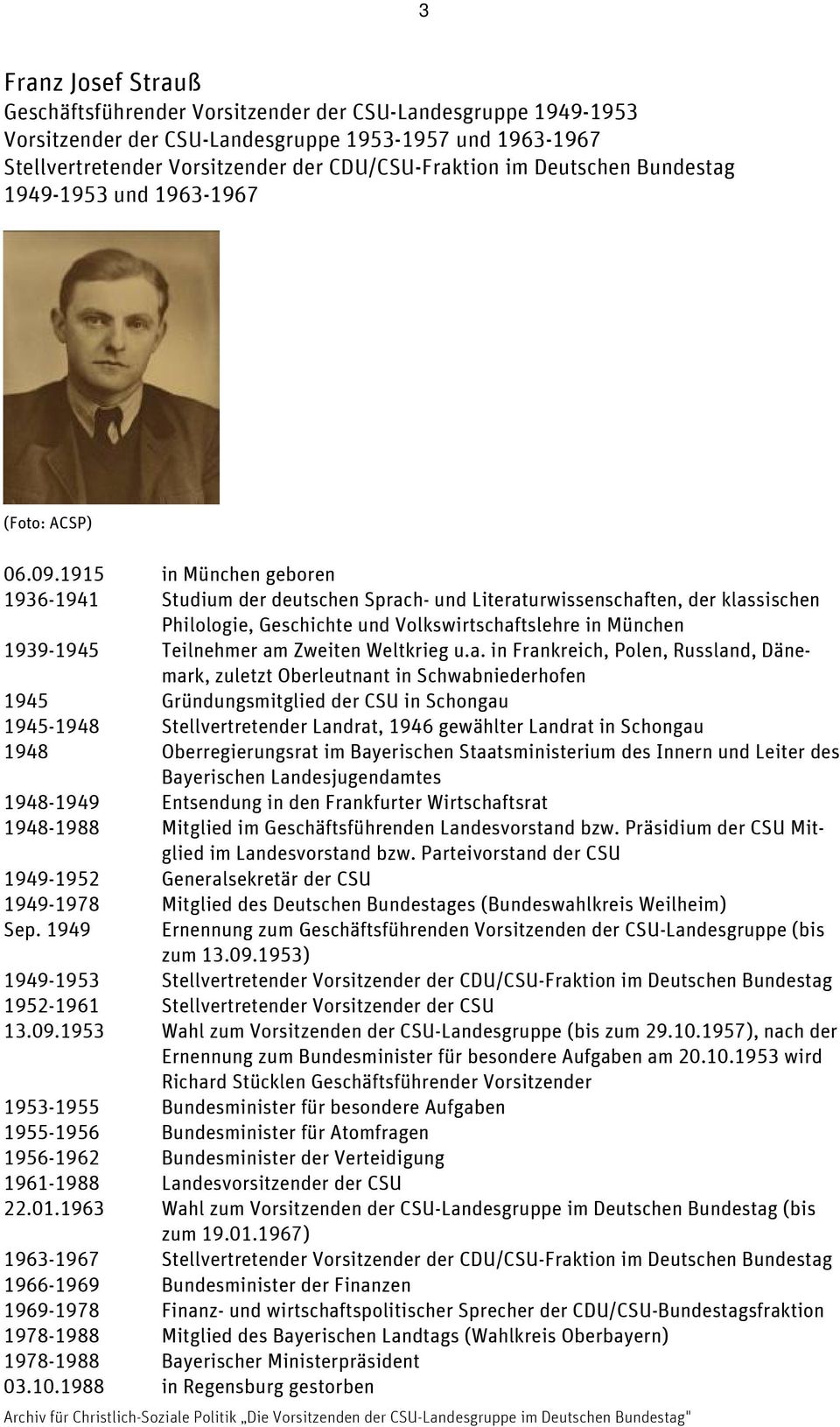 1915 in München geboren 1936-1941 Studium der deutschen Sprach- und Literaturwissenschaften, der klassischen Philologie, Geschichte und Volkswirtschaftslehre in München 1939-1945 Teilnehmer am