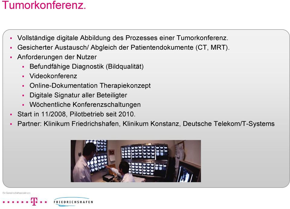Anforderungen der Nutzer Befundfähige Diagnostik (Bildqualität) Videokonferenz Online-Dokumentation